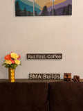 But First, Coffee - Wood Sign - Wall Hangers - 3D Printed Letters